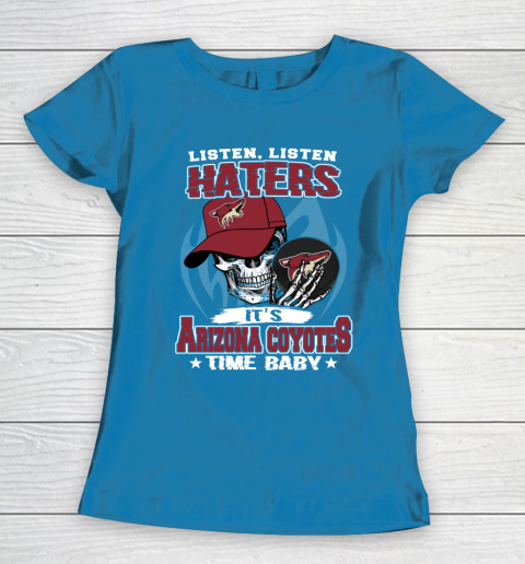 Listen Haters It is COYOTES Time Baby NHL Women's T-Shirt 6