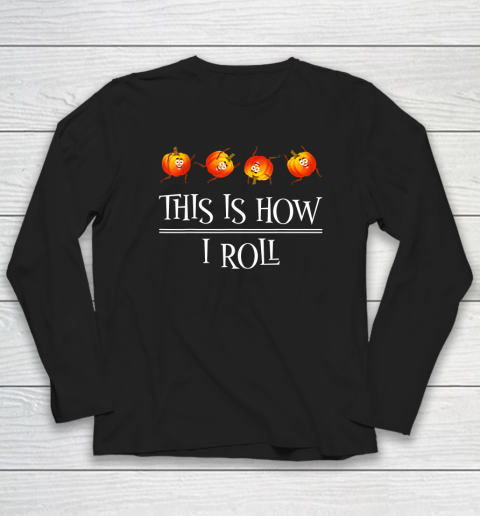 This Is How I Roll Pumpkin Fall Season Thanksgivin Halloween Long Sleeve T-Shirt