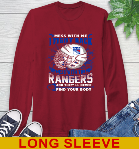 NHL Hockey New York Rangers Mess With Me I Fight Back Mess With My Team And They'll Never Find Your Body Shirt Long Sleeve T-Shirt 9