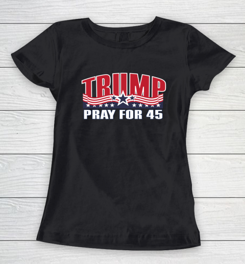 Pray for 45 Shirt Trump 2020 Support Re Elect Republican Women's T-Shirt