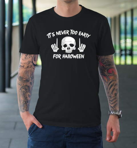 It's Never Too Early For Halloween Goth Halloween Funny T-Shirt