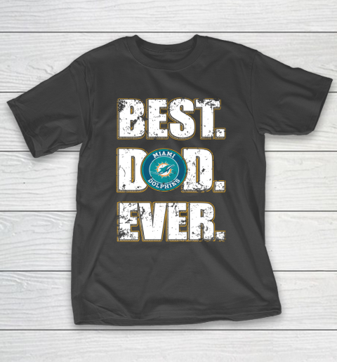 NFL Miami Dolphins Football Best Dad Ever Family Shirt T-Shirt