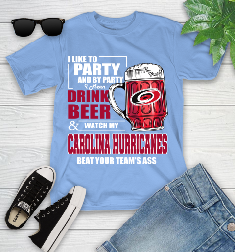 NHL I Like To Party And By Party I Mean Drink Beer And Watch My Carolina Hurricanes Beat Your Team's Ass Hockey Youth T-Shirt 15