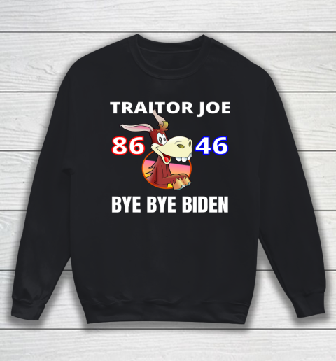 Traitor Joe Biden Sucks 86 46 Bye Bye Biden Sweatshirt