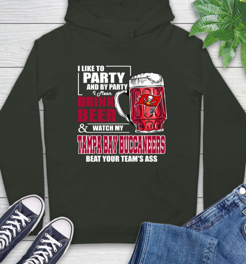 NFL I Like To Party And By Party I Mean Drink Beer and Watch My Tampa Bay Buccaneers Beat Your Team's Ass Football Hoodie 12