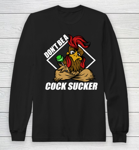 Funny Don't Be A Cock Sucker T Shirt Funny Chicken Lollipop Sarcastic Long Sleeve T-Shirt
