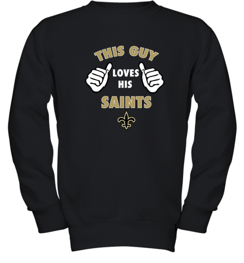 This Guy Loves His New Orleans Saints Shirts Youth Sweatshirt