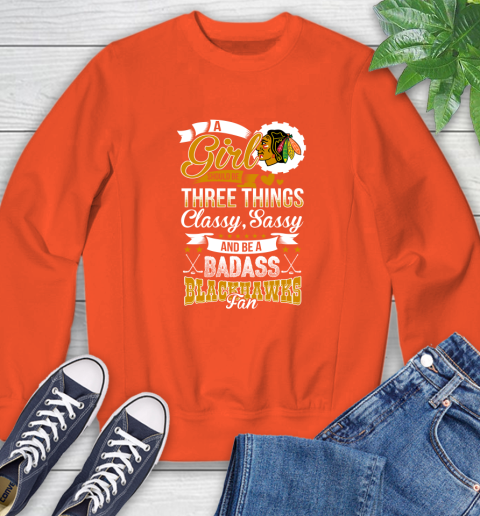 Chicago Blackhawks NHL Hockey A Girl Should Be Three Things Classy Sassy And A Be Badass Fan Sweatshirt 3