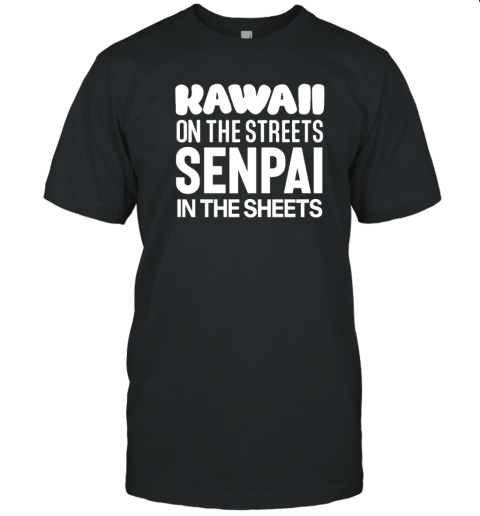 Kawaii On The Streets Senpai In The Sheets T-Shirt
