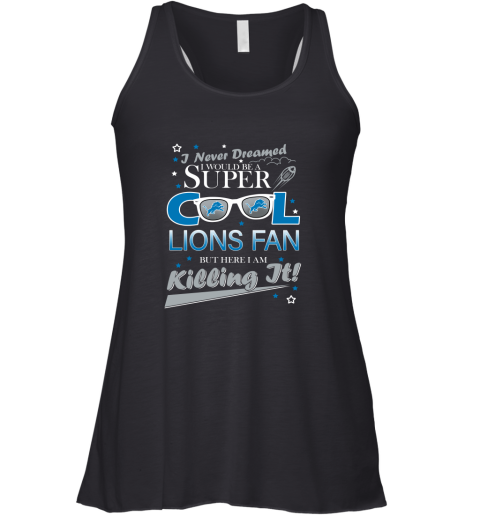 DETROIT LIONS NFL Football I Never Dreamed I Would Be Super Cool Fan T Shirt Racerback Tank
