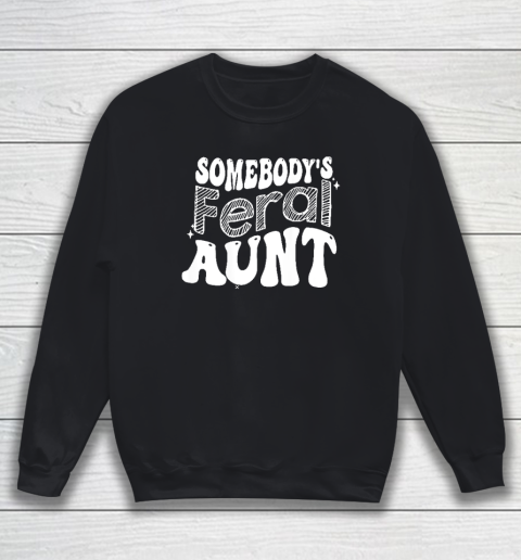 Somebody's Feral Aunt Sweatshirt