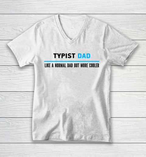 Father gift shirt Mens Typist Dad Like A Normal Dad But Cooler Funny Dad's T Shirt V-Neck T-Shirt