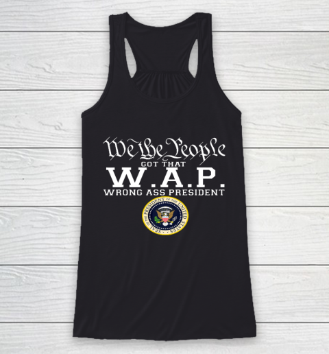 We The People Got That W A P Wrong Ass President Racerback Tank