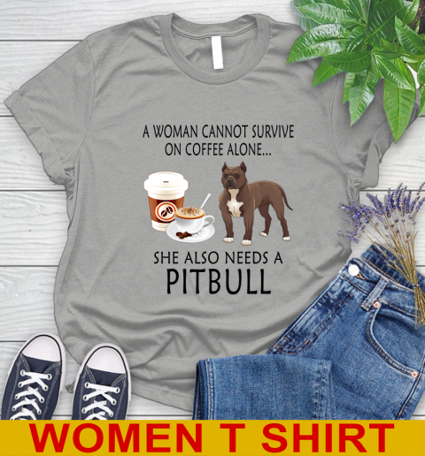 Women cannot survive on coffee alone she also need a PITBULL tshirt 82