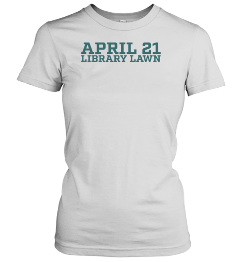 April 21 Library Lawn Women's T