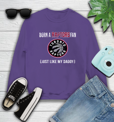 NBA Toronto Raptors Loyal Fan Just Like My Daddy Basketball Shirt Sweatshirt 4