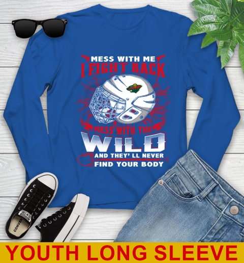 NHL Hockey Minnesota Wild Mess With Me I Fight Back Mess With My Team And They'll Never Find Your Body Shirt Youth Long Sleeve 10