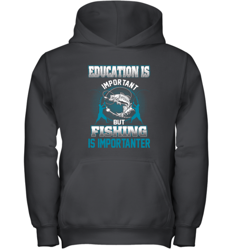 Education Is Important But Fishing Is Importanter Youth Hoodie