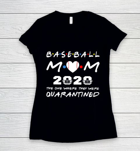 Mother's Day Funny Gift Ideas Apparel  Baseball Mom 2020 The One Where They Were Quarantined T Shir Women's V-Neck T-Shirt