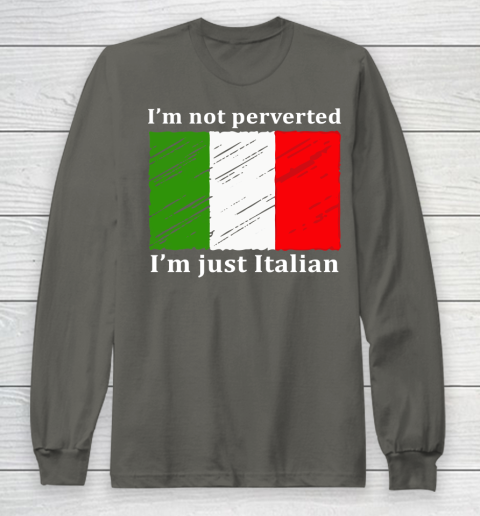 I'm Not Perverted I'm Just Italian Long Sleeve T-Shirt 5
