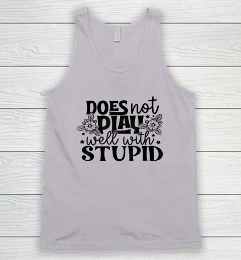 Does Not Play Well With Stupid Funny Tank Top 2