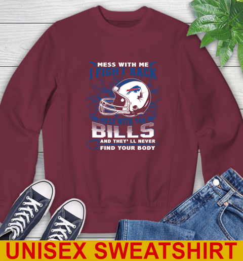 NFL Football Buffalo Bills Mess With Me I Fight Back Mess With My Team And They'll Never Find Your Body Shirt Sweatshirt 6