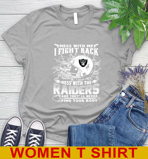 NFL Football Oakland Raiders Mess With Me I Fight Back Mess With My Team And They'll Never Find Your Body Shirt Women's T-Shirt 5