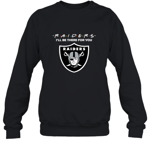 I'll Be There For You Oakland Raiders Friends Movie NFL Sweatshirt