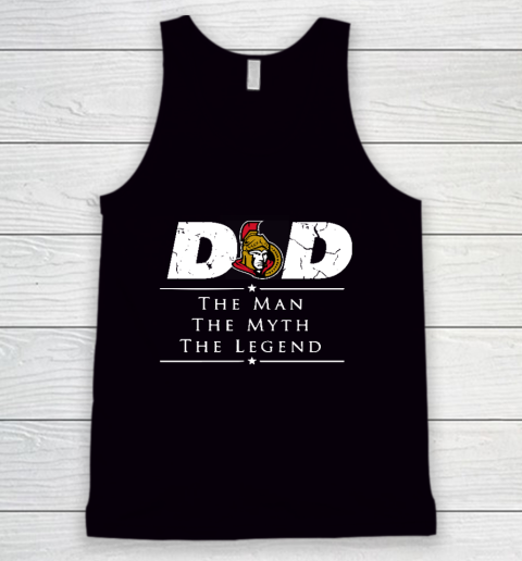 Ottawa Senators NHL Ice Hockey Dad The Man The Myth The Legend Tank Top
