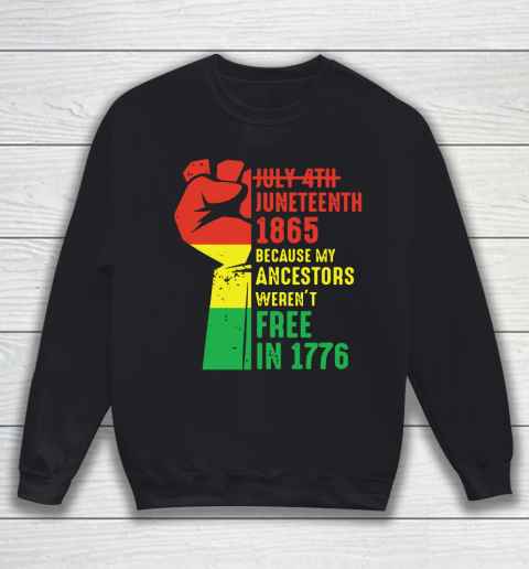 Juneteenth 1865 Because My Ancestors Weren't Free in 1776 Classic T Shirt Sweatshirt