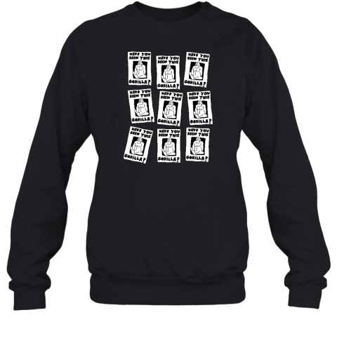 Zoe Bread Store Have You Seen This Gorilla Sweatshirt