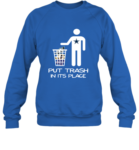 Dallas Cowboys Put Trash In Its Place Funny NFL Sweatshirt 