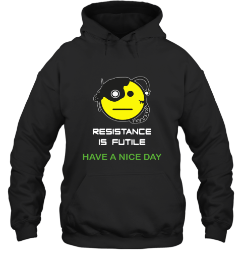 Resistance Is Futile Have A Nice Day Star Trek Emoji Hoodie