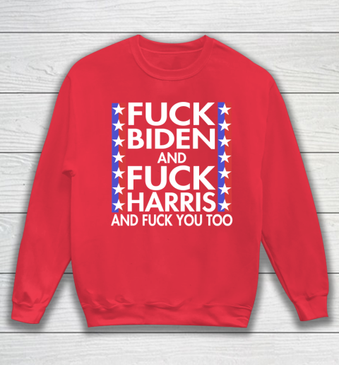 Fuck Biden And Fuck Harris Funny Anti Biden Supporter Sweatshirt 7