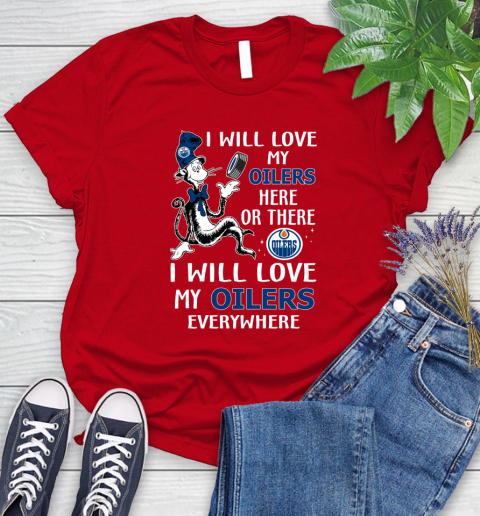 NHL Hockey Edmonton Oilers I Will Love My Oilers Everywhere Dr Seuss Shirt Women's T-Shirt 11