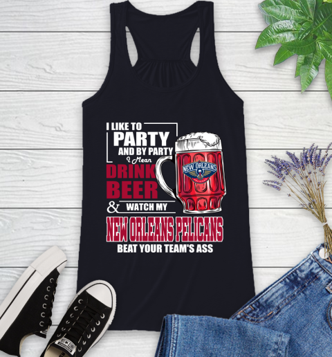 NBA Drink Beer and Watch My New Orleans Pelicans Beat Your Team's Ass Basketball Racerback Tank 9