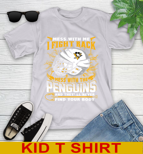 Pittsburgh Penguins Mess With Me I Fight Back Mess With My Team And They'll Never Find Your Body Shirt Youth T-Shirt 4