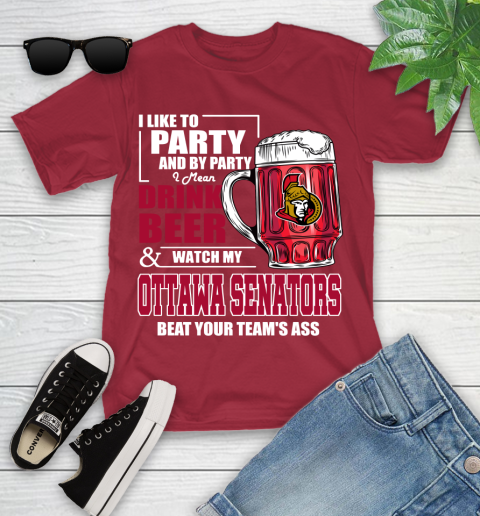 NHL I Like To Party And By Party I Mean Drink Beer And Watch My Ottawa Senators Beat Your Team's Ass Hockey Youth T-Shirt 14