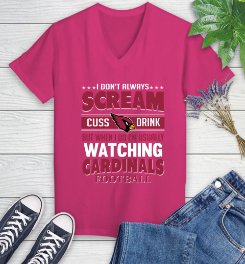 Arizona Cardinals NFL Football I Scream Cuss Drink When I'm Watching My Team Women's V-Neck T-Shirt 9