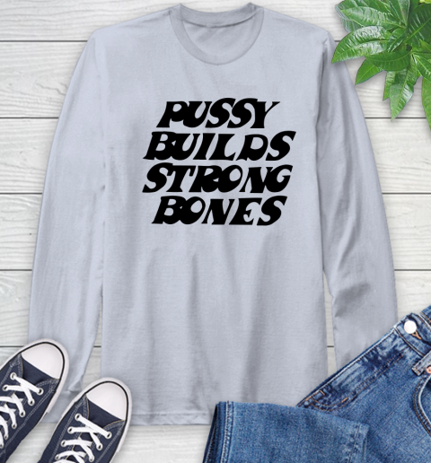Pussy builds strong bones shirt 47
