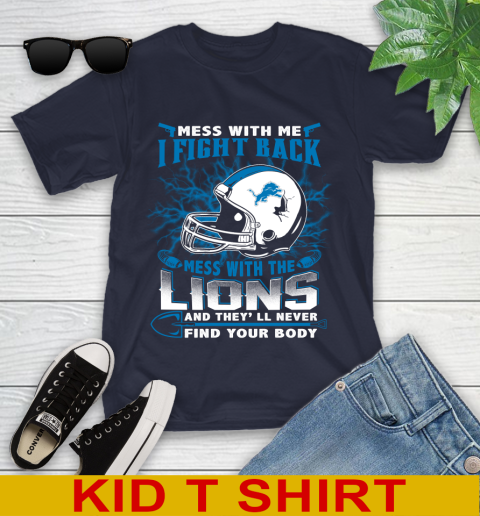 NFL Football Detroit Lions Mess With Me I Fight Back Mess With My Team And They'll Never Find Your Body Shirt Youth T-Shirt 2