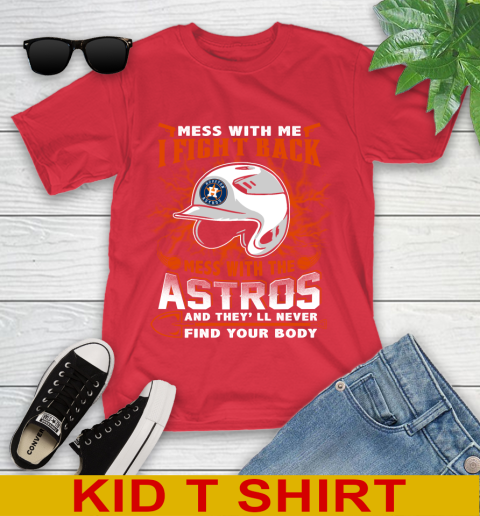 MLB Baseball Houston Astros Mess With Me I Fight Back Mess With My Team And They'll Never Find Your Body Shirt Youth T-Shirt 11