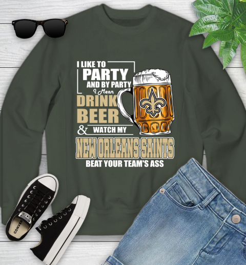 NFL I Like To Party And By Party I Mean Drink Beer and Watch My New Orleans Saints Beat Your Team's Ass Football Youth Sweatshirt 9