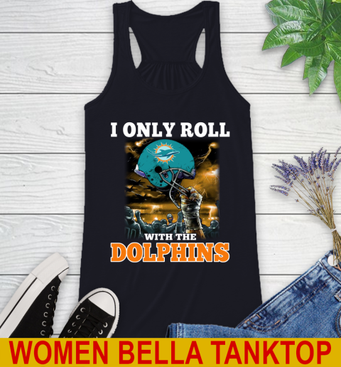 Miami Dolphins NFL Football I Only Roll With My Team Sports Racerback Tank 8