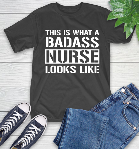 Nurse Shirt This Is What A Badass Nurse Looks Like Funny T Shirt T-Shirt