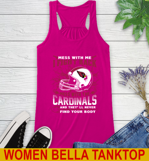 NFL Football Arizona Cardinals Mess With Me I Fight Back Mess With My Team And They'll Never Find Your Body Shirt Racerback Tank 6