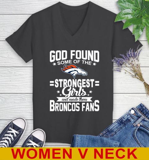 Denver Broncos NFL Football God Found Some Of The Strongest Girls Adoring Fans Women's V-Neck T-Shirt 8