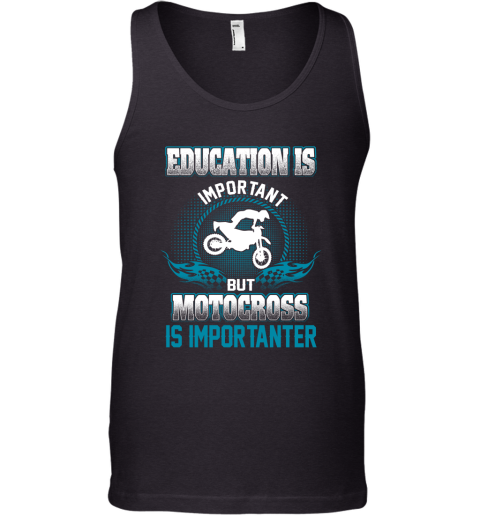 Education Is Important But Motocross Is Importanter Tank Top