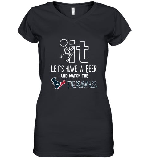 Fuck It Let's Have A Beer And Watch The Houston Texans Women's V-Neck T-Shirt