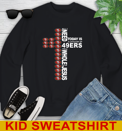 NFL All I Need Today Is A Little Bit Of San Francisco 49ers Cross Shirt Youth Sweatshirt